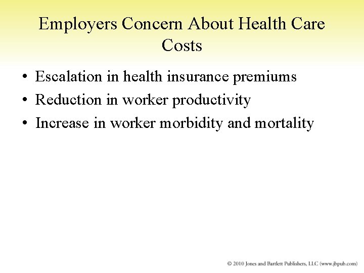 Employers Concern About Health Care Costs • Escalation in health insurance premiums • Reduction