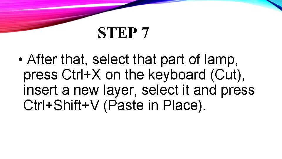 STEP 7 • After that, select that part of lamp, press Ctrl+X on the