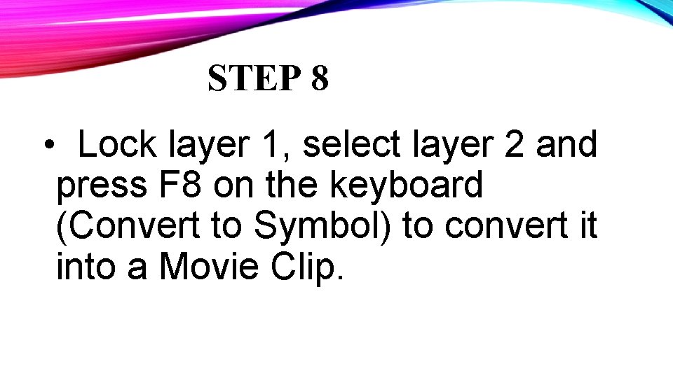 STEP 8 • Lock layer 1, select layer 2 and press F 8 on