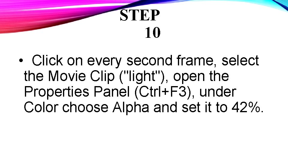 STEP 10 • Click on every second frame, select the Movie Clip ("light"), open