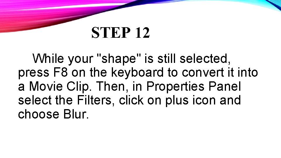 STEP 12 While your "shape" is still selected, press F 8 on the keyboard