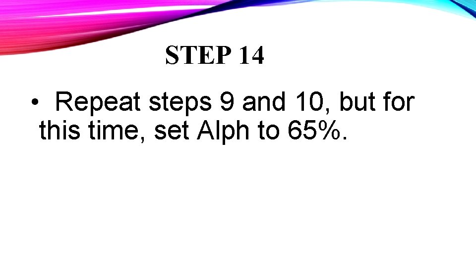 STEP 14 • Repeat steps 9 and 10, but for this time, set Alph