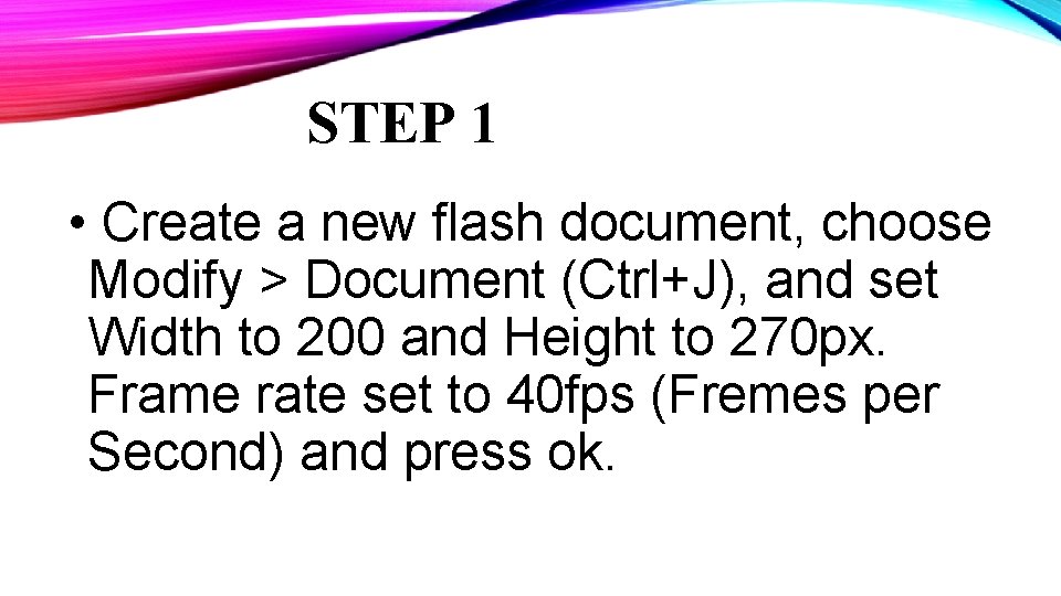 STEP 1 • Create a new flash document, choose Modify > Document (Ctrl+J), and