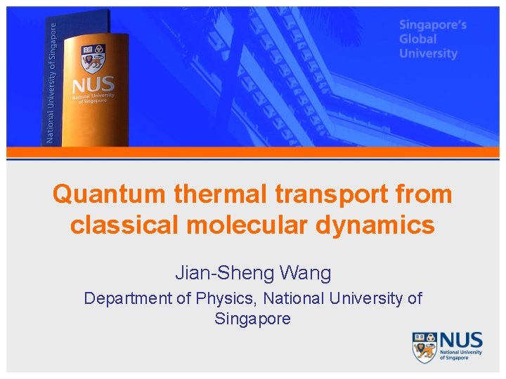 Quantum thermal transport from classical molecular dynamics Jian-Sheng Wang Department of Physics, National University
