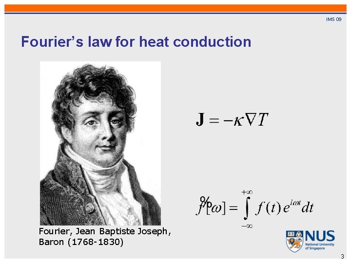 IMS 09 Fourier’s law for heat conduction Fourier, Jean Baptiste Joseph, Baron (1768 -1830)