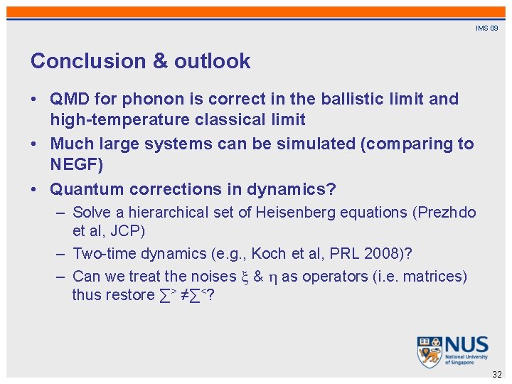 IMS 09 Conclusion & outlook • QMD for phonon is correct in the ballistic