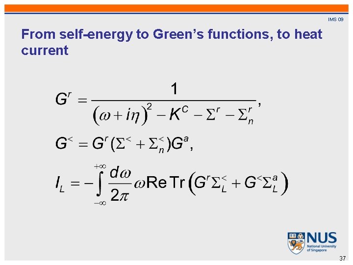 IMS 09 From self-energy to Green’s functions, to heat current 37 