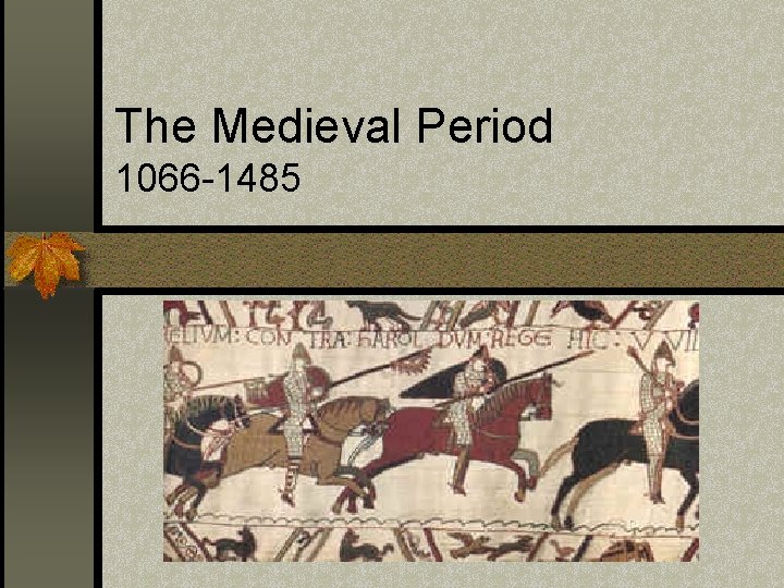 The Medieval Period 1066 -1485 