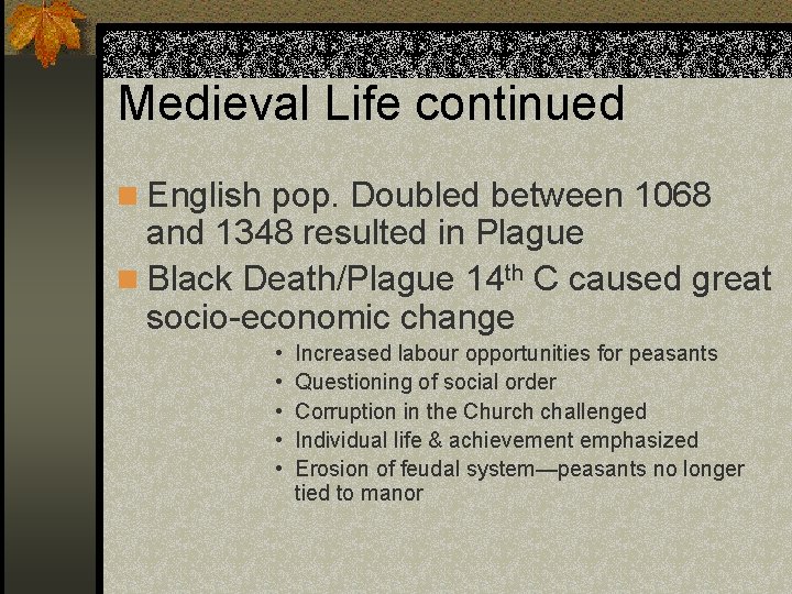 Medieval Life continued n English pop. Doubled between 1068 and 1348 resulted in Plague