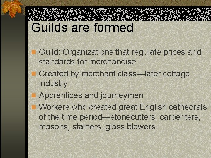 Guilds are formed n Guild: Organizations that regulate prices and standards for merchandise n