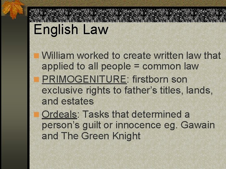 English Law n William worked to create written law that applied to all people