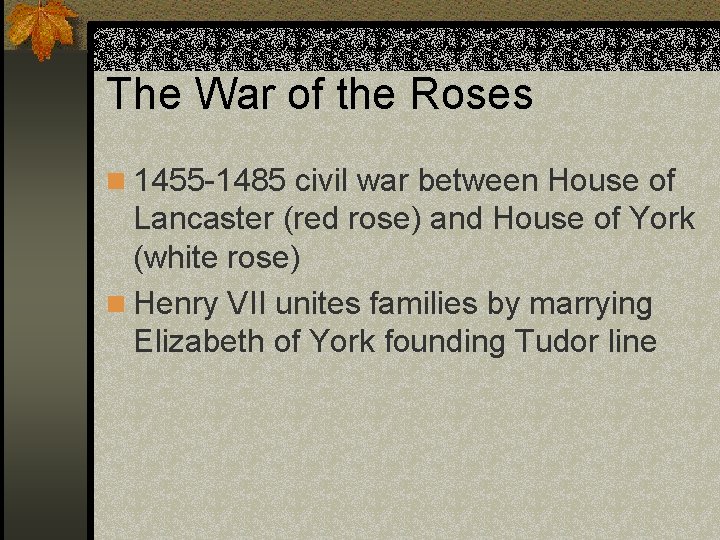 The War of the Roses n 1455 -1485 civil war between House of Lancaster