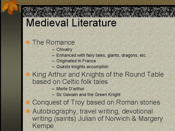 Medieval Literature n The Romance – – Chivalry Enhanced with fairy tales, giants, dragons,