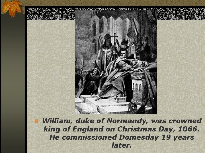 n William, duke of Normandy, was crowned king of England on Christmas Day, 1066.