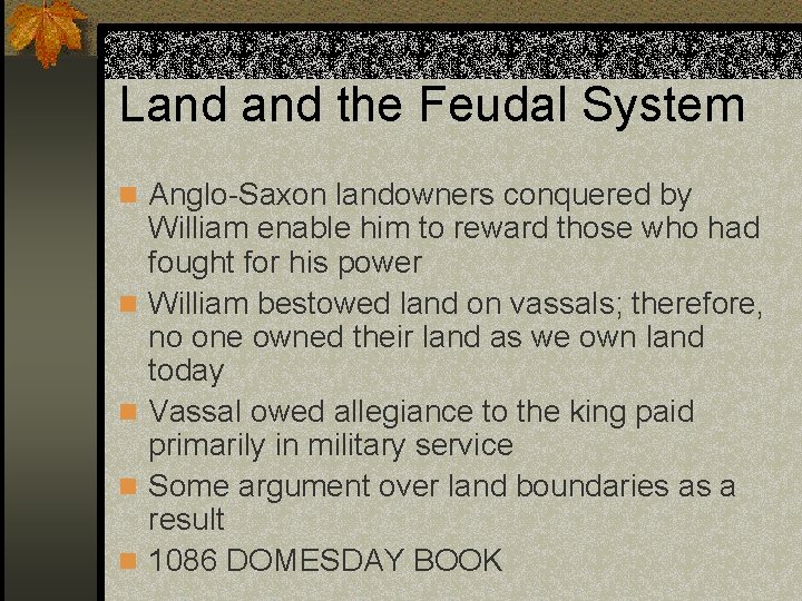 Land the Feudal System n Anglo-Saxon landowners conquered by n n William enable him