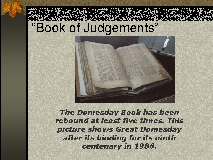 “Book of Judgements” The Domesday Book has been rebound at least five times. This
