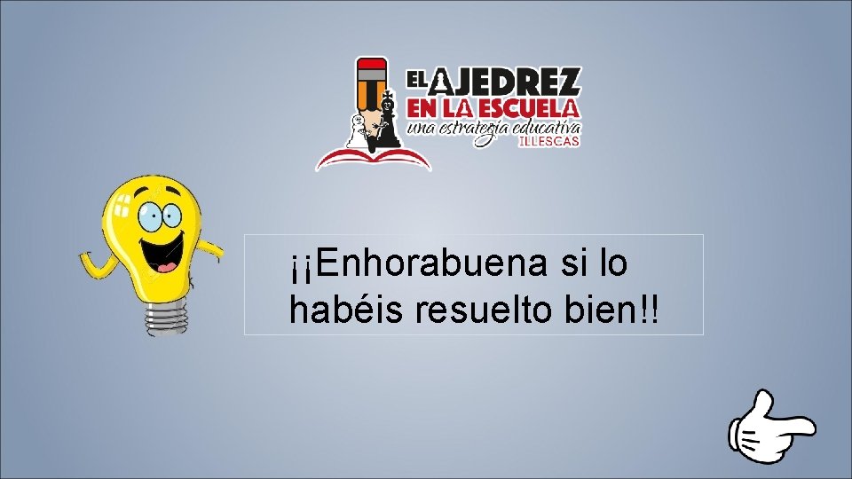 ¡¡Enhorabuena si lo habéis resuelto bien!! 