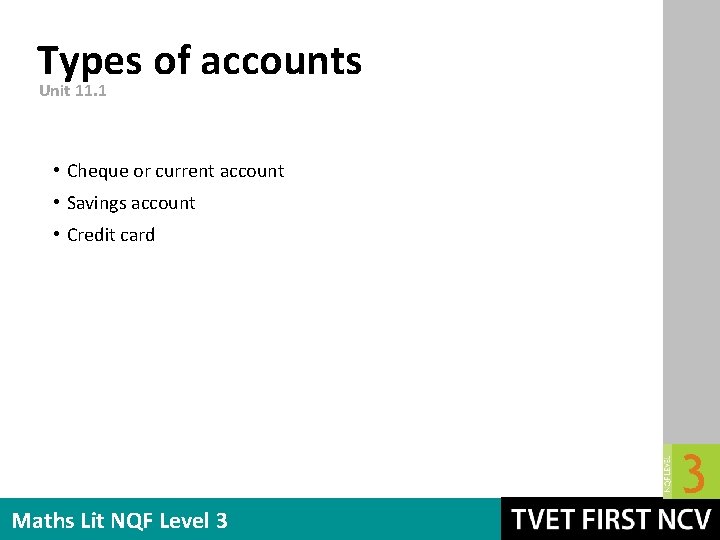 Types of accounts Unit 11. 1 • Cheque or current account • Savings account