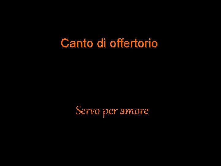 Canto di offertorio Servo per amore 