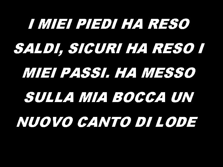 I MIEI PIEDI HA RESO SALDI, SICURI HA RESO I MIEI PASSI. HA MESSO