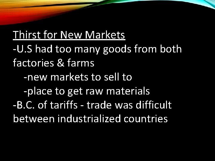 Thirst for New Markets -U. S had too many goods from both factories &