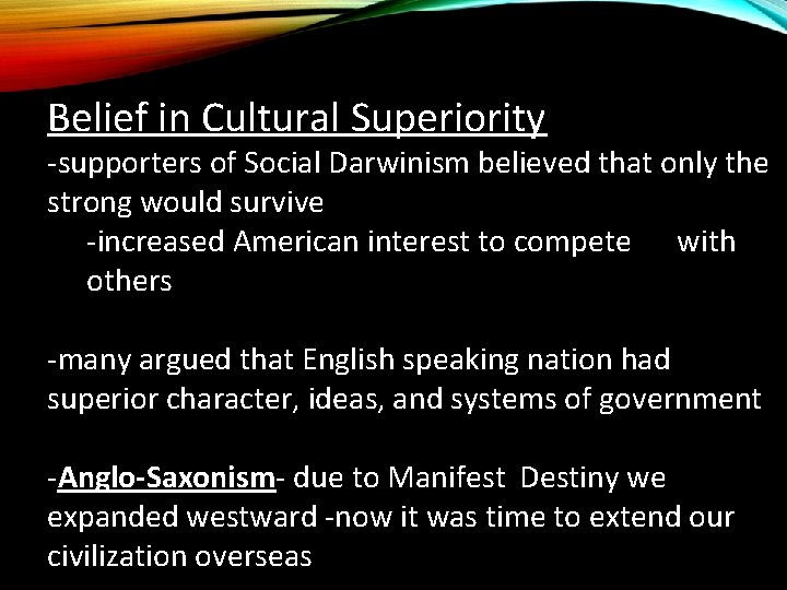 Belief in Cultural Superiority -supporters of Social Darwinism believed that only the strong would