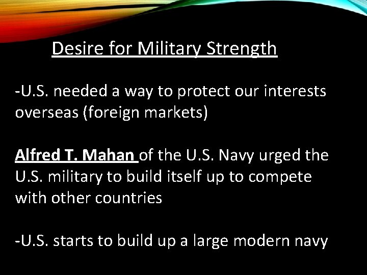 Desire for Military Strength -U. S. needed a way to protect our interests overseas