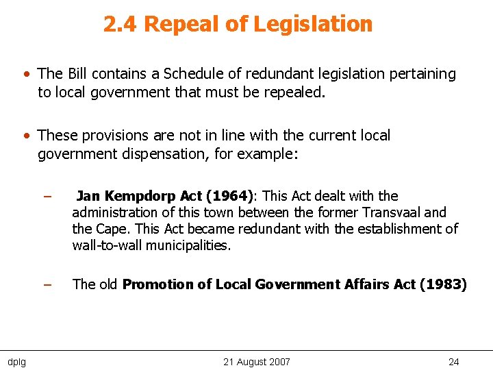 2. 4 Repeal of Legislation • The Bill contains a Schedule of redundant legislation