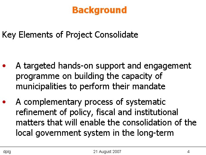 Background Key Elements of Project Consolidate • A targeted hands-on support and engagement programme