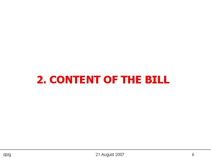 2. CONTENT OF THE BILL dplg 21 August 2007 6 
