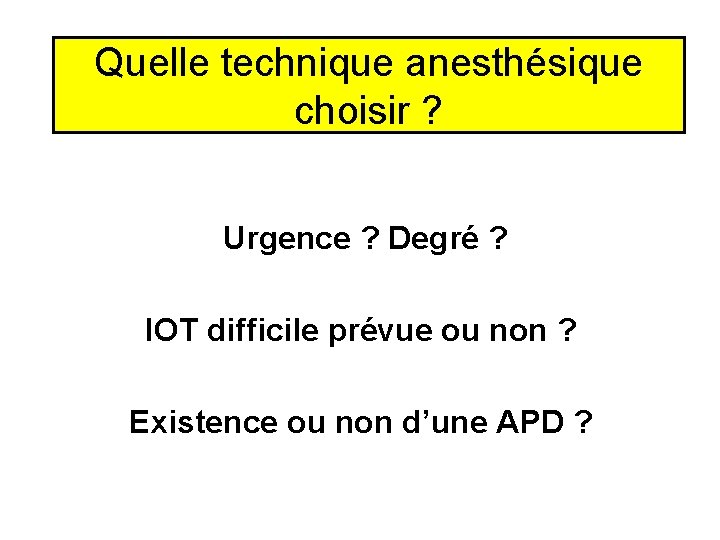 Quelle technique anesthésique choisir ? Urgence ? Degré ? IOT difficile prévue ou non