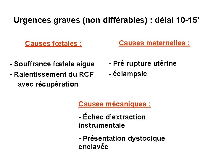 Urgences graves (non différables) : délai 10 -15’ Causes fœtales : - Souffrance fœtale