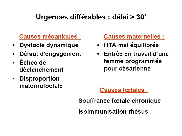 Urgences différables : délai > 30’ • • Causes mécaniques : Dystocie dynamique Défaut