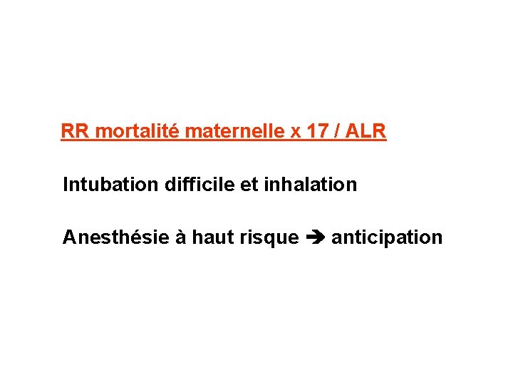 RR mortalité maternelle x 17 / ALR Intubation difficile et inhalation Anesthésie à haut