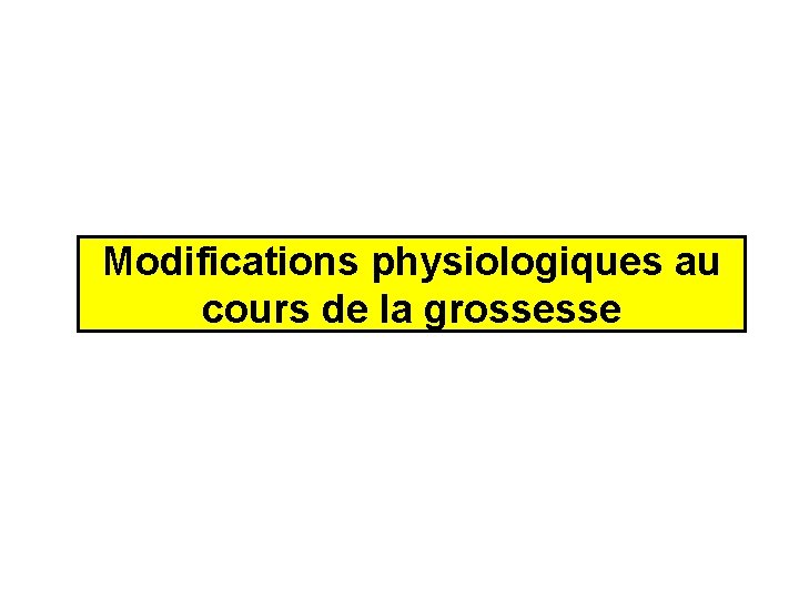 Modifications physiologiques au cours de la grossesse 