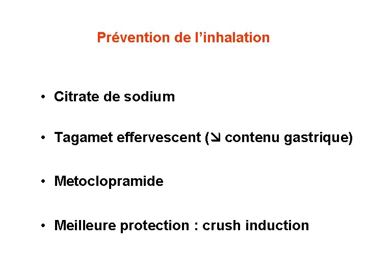 Prévention de l’inhalation • Citrate de sodium • Tagamet effervescent ( contenu gastrique) •