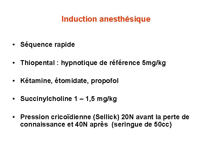 Induction anesthésique • Séquence rapide • Thiopental : hypnotique de référence 5 mg/kg •