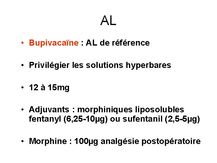 AL • Bupivacaïne : AL de référence • Privilégier les solutions hyperbares • 12