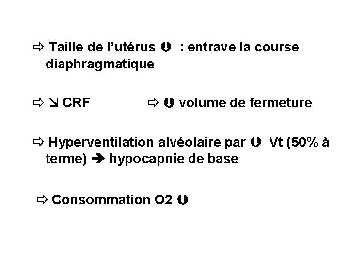  Taille de l’utérus : entrave la course diaphragmatique CRF volume de fermeture Hyperventilation