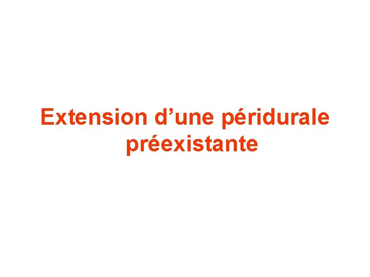 Extension d’une péridurale préexistante 