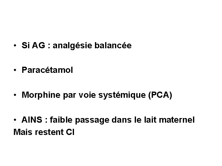  • Si AG : analgésie balancée • Paracétamol • Morphine par voie systémique