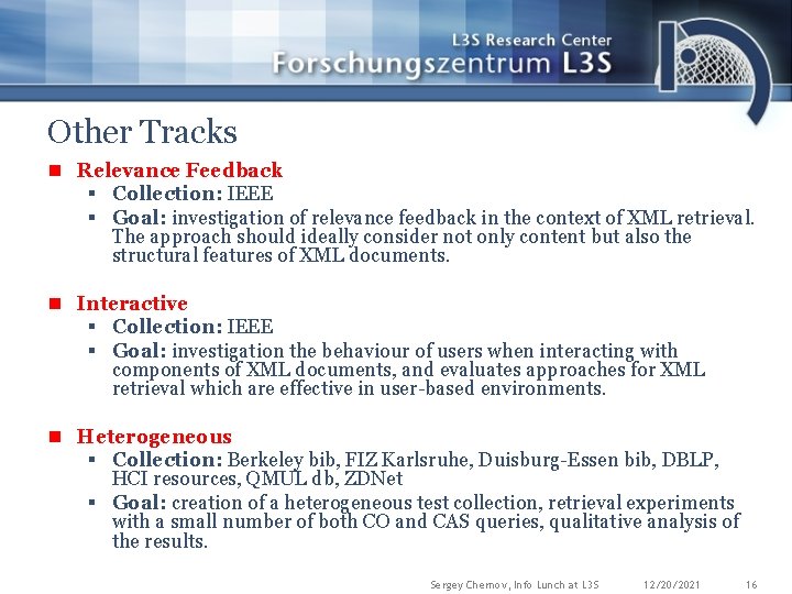 Other Tracks n Relevance Feedback § Collection: IEEE § Goal: investigation of relevance feedback