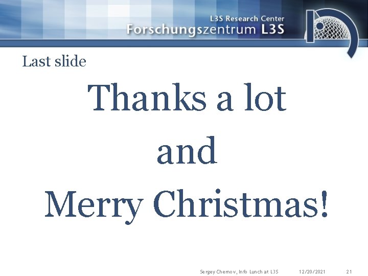 Last slide Thanks a lot and Merry Christmas! Sergey Chernov, Info Lunch at L