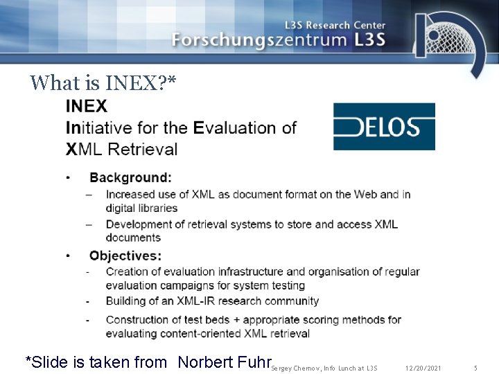 What is INEX? * *Slide is taken from Norbert Fuhr. Sergey Chernov, Info Lunch