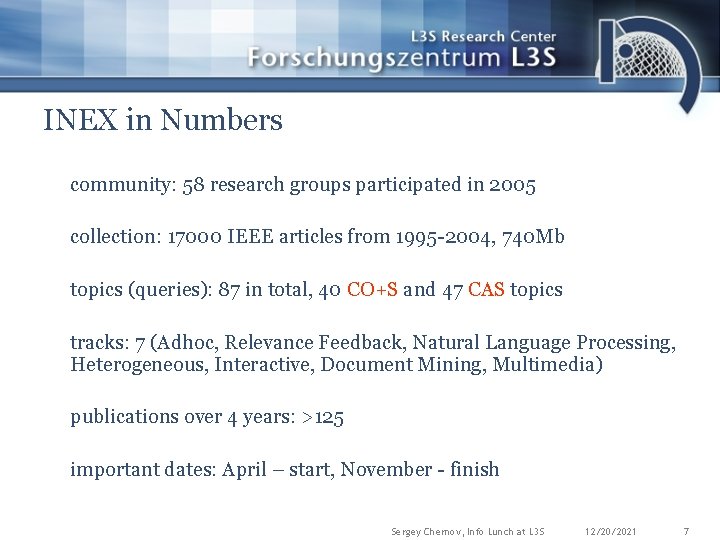 INEX in Numbers community: 58 research groups participated in 2005 collection: 17000 IEEE articles