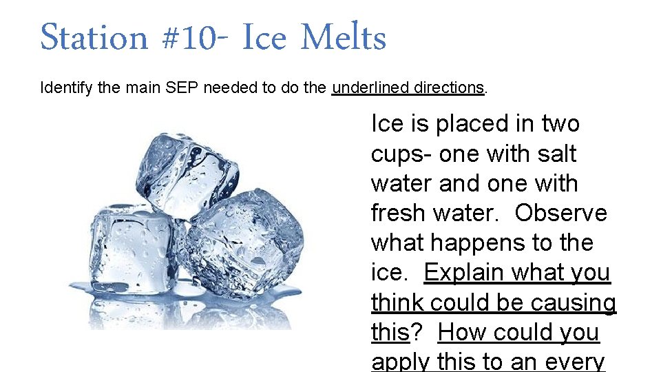 Station #10 - Ice Melts Identify the main SEP needed to do the underlined