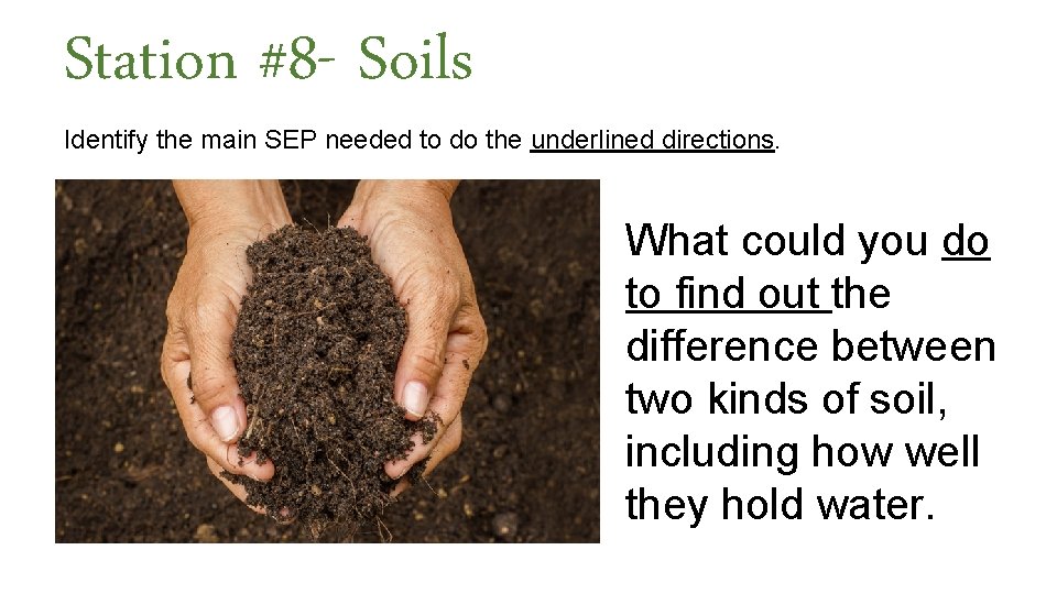 Station #8 - Soils Identify the main SEP needed to do the underlined directions.