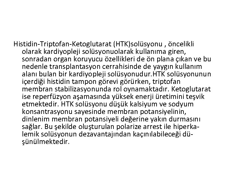 Histidin-Triptofan-Ketoglutarat (HTK)solüsyonu , öncelikli olarak kardiyopleji solüsyonuolarak kullanıma giren, sonradan organ koruyucu özellikleri de