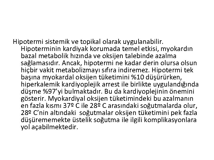 Hipotermi sistemik ve topikal olarak uygulanabilir. Hipoterminin kardiyak korumada temel etkisi, myokardın bazal metabolik