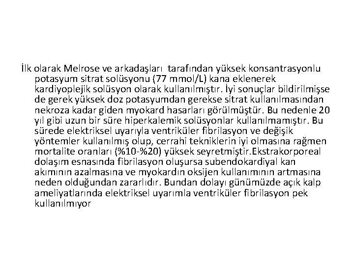 İlk olarak Melrose ve arkadaşları tarafından yüksek konsantrasyonlu potasyum sitrat solüsyonu (77 mmol/L) kana